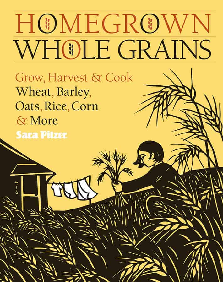 The front cover of the book "Homegrown Whole Grains" by Sara Pitzer shows a hand-drawn image of a woman harvesting wheat in her garden. 